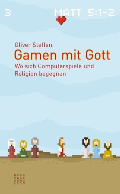 Gamen mit Gott: Wo sich Computerspiele und Religion begegnen by Oliver Steffen
