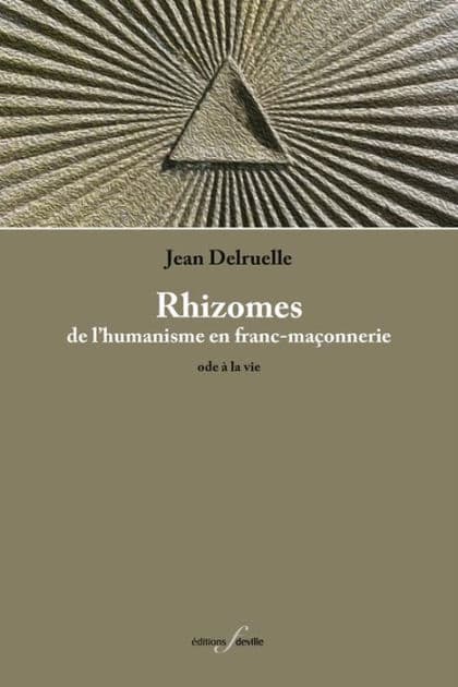 Rhizomes: De l'humanisme en franc-maçonnerie : ode à la vie. by Jean Delruelle