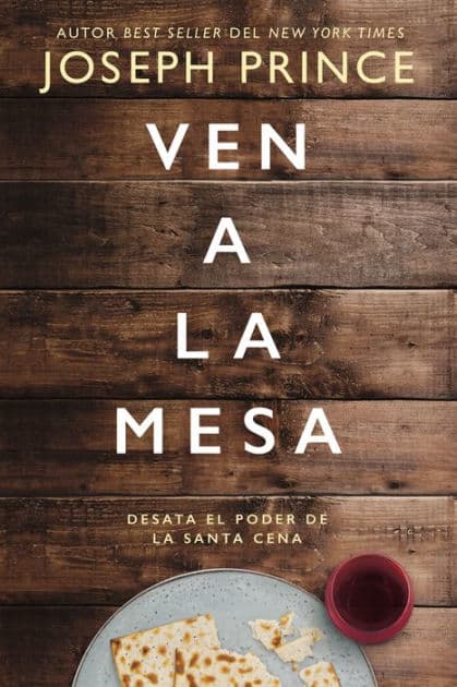 Ven a la mesa: Desata el poder de la Santa Cena by Joseph Prince