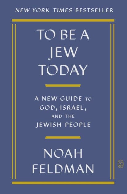 To Be a Jew Today: A New Guide to God, Israel, and the Jewish People by Noah Feldman