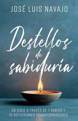 Destellos de sabidur a: Un viaje a trav s de 7 sabios y 70 reflexiones transformadoras by Jos Luis Navajo
