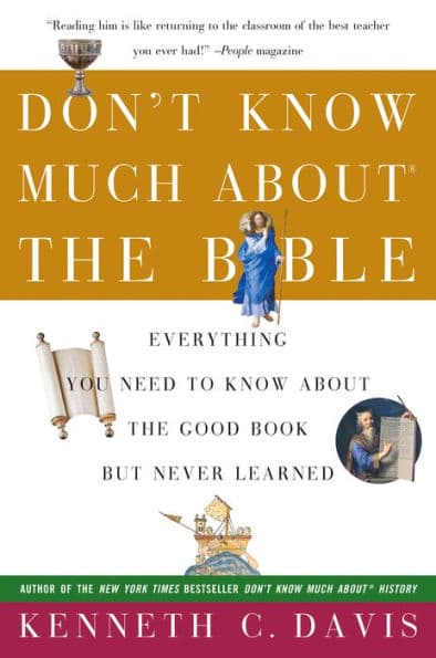 Dont Know Much about the Bible: Everything You Need to Know about the Good Book but Never Learned by Kenneth C. Davis