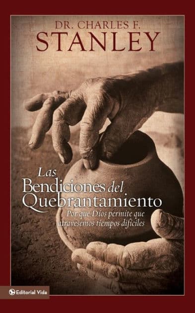 Las bendiciones del quebrantamiento: Por qué Dios permite que atravesemos tiempos difíciles by Charles F. Stanley