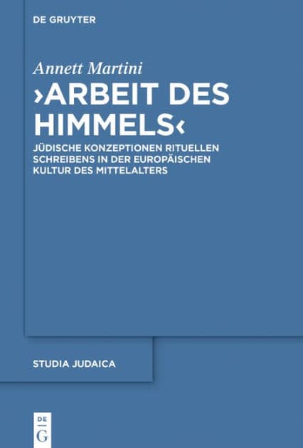 >Arbeit des Himmels<: Jüdische Konzeptionen rituellen Schreibens in der europäischen Kultur des Mittelalters by Annett Martini