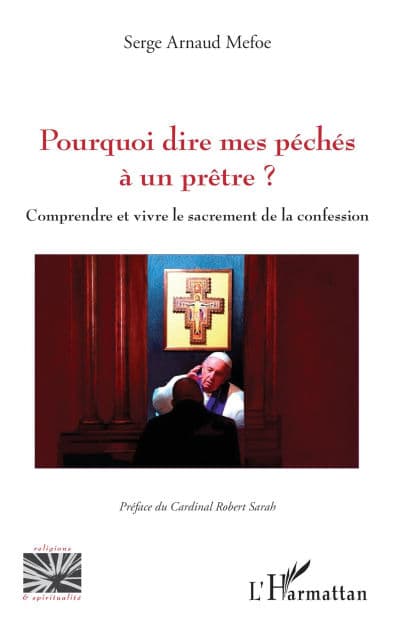 Pourquoi dire mes péchés à un prêtre ?: Comprendre et vivre le sacrement de la confession by Serge Arnaud Mefoe