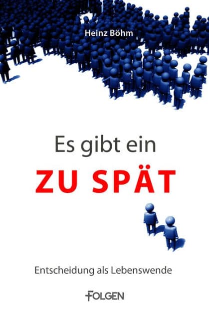 Es gibt ein Zuspät: Entscheidung als Lebenswende by Heinz Böhm