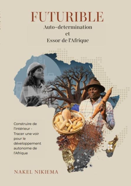 FUTURIBLE Auto-determination et Essor de l'Afrique: Construire de l'intérieur Tracer une voie pour le développement autonome de l'Afrique by Nakel Nikiema
