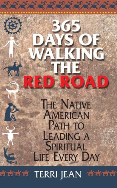 365 Days Of Walking The Red Road: The Native American Path to Leading a Spiritual Life Every Day by Terri Jean