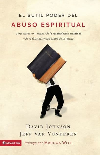 El sutil poder del abuso espiritual: Cómo reconocer y escapar de la manipulación espiritual y de la falsa autoridad dentro de la iglesia by David Johnson