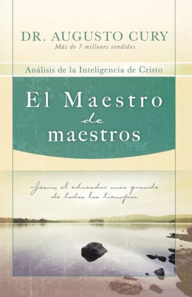El Maestro de maestros: Jesús, el educador más grande de todos los tiempos by Augusto Cury