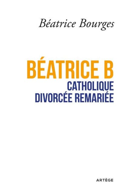 Béatrice B catholique divorcée remariée by Béatrice Bourges