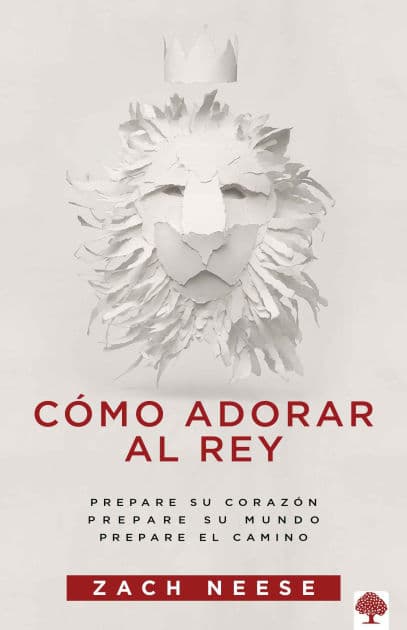 Cómo adorar al Rey / How to Workship a King by Zach Neese