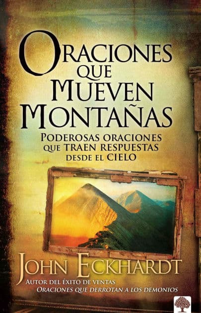 Oraciones que mueven montañas / Prayers that Move Mountains by John Eckhardt