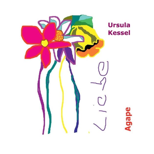 Liebe: Agape - bedingungslose Liebe by Ursula Kessel