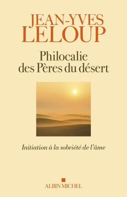 Philocalie des pères du désert: Initiation à la sobriété de l âme by Jean-Yves Leloup