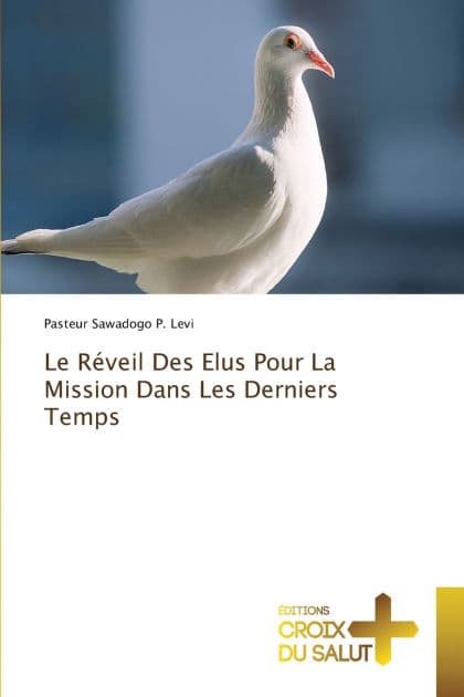 Le Rï¿½veil Des Elus Pour La Mission Dans Les Derniers Temps by Pasteur Sawadogo P Levi