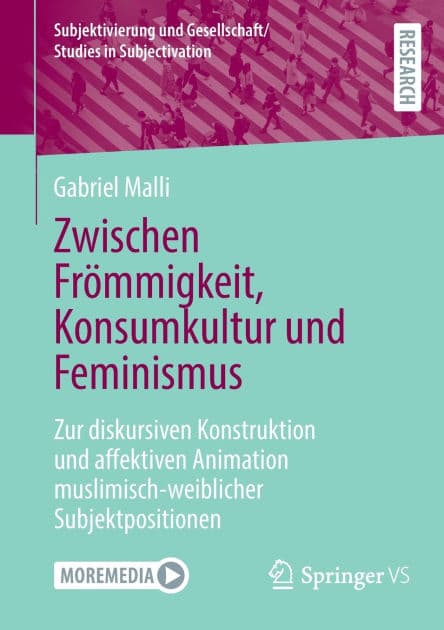Zwischen Frömmigkeit, Konsumkultur und Feminismus: Zur diskursiven Konstruktion und affektiven Animation muslimisch-weiblicher Subjektpositionen by Gabriel Malli