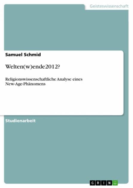 Welten(w)ende2012?: Religionswissenschaftliche Analyse eines New-Age-Phänomens by Samuel Schmid