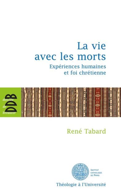 La vie avec les morts: Expériences humaines et foi chrétienne by Père René Tabard