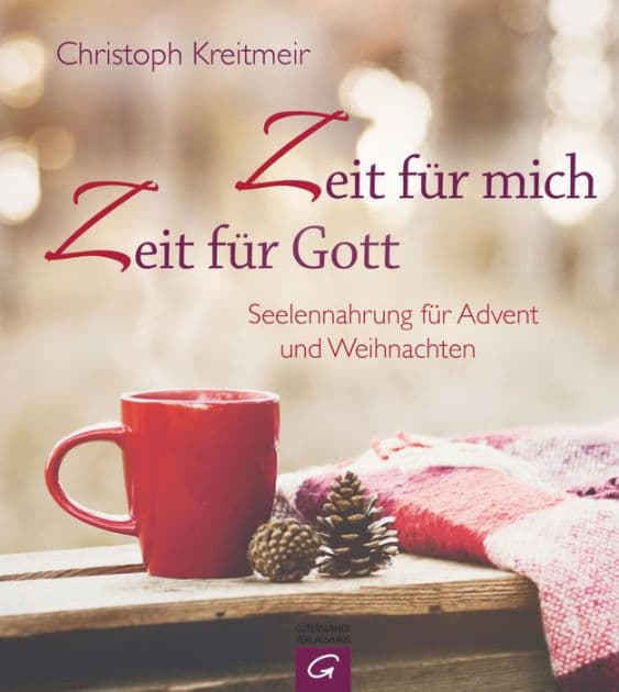 Zeit für mich - Zeit für Gott: Seelennahrung für Advent und Weihnachten by Christoph Kreitmeir