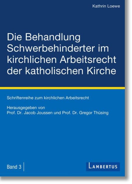Die Behandlung Schwerbehinderter im kirchlichen Arbeitsrecht der katholischen Kirche by Kathrin Loewe