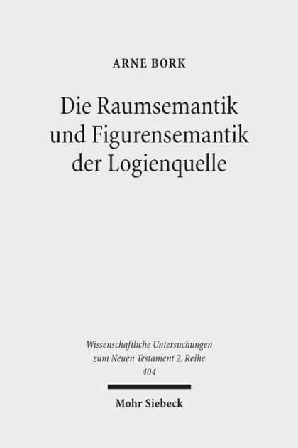 Die Raumsemantik und Figurensemantik der Logienquelle by Arne Bork