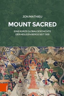 Mount Sacred: Eine kurze Globalgeschichte der heiligen Berge seit 1500 by Jon Mathieu