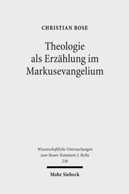 Theologie als Erzahlung im Markusevangelium: Eine narratologisch-rezeptionsasthetische Studie zu Mk 1,1-15 by Christian Rose