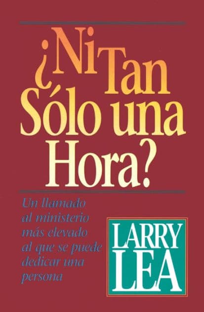 ¿Ni tan sólo una hora? by Larry Lea