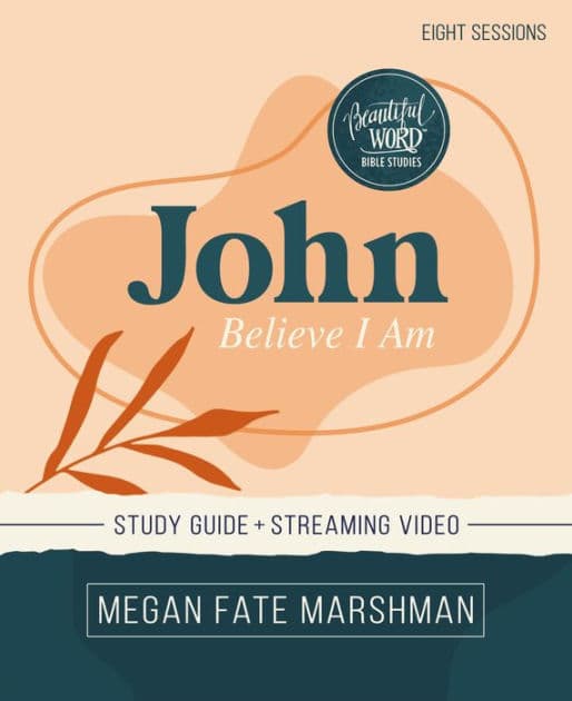 John Bible Study Guide plus Streaming Video: Believe I Am by Megan Fate Marshman