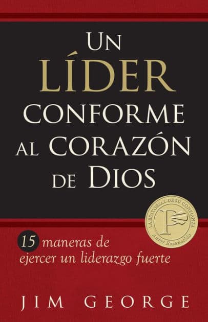 Un líder conforme al corazón de Dios: 15 maneras de ejercer un liderazgo fuerte15 maneras de ejercer un liderazgo fuerte15 maneras de ejercer un liderazgo fuerte by Jim George