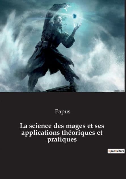 La science des mages et ses applications théoriques et pratiques by Papus