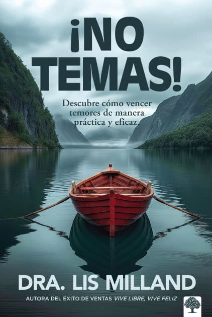 ¡No temas!: Descubre cómo vencer temores de manera práctica y eficaz / Fear Not: Discover How to Overcome Fear by Lis Milland