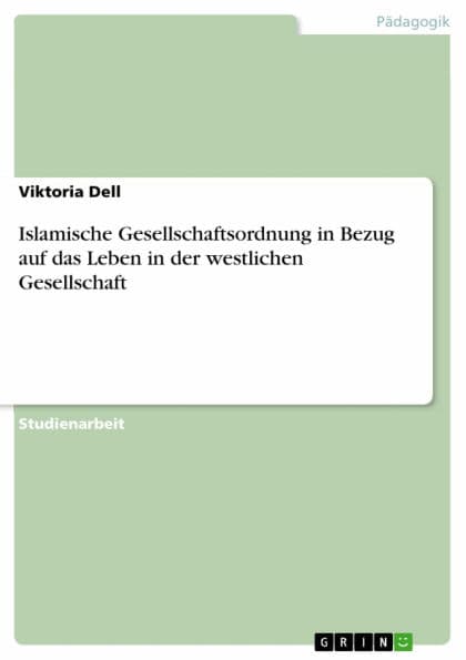 Islamische Gesellschaftsordnung in Bezug auf das Leben in der westlichen Gesellschaft by Viktoria Dell