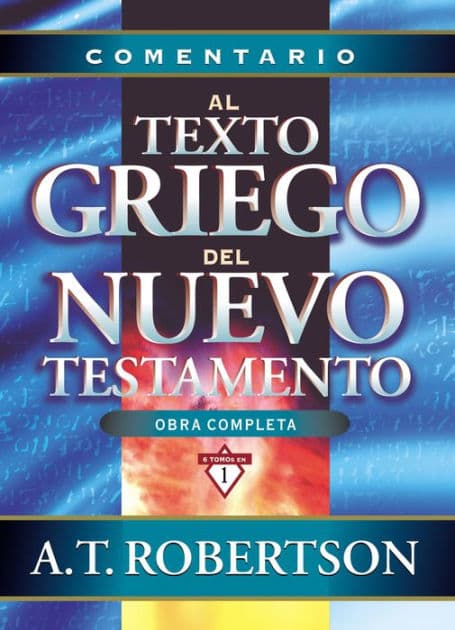 Comentario al texto griego del Nuevo Testamento by A. T. Robertson