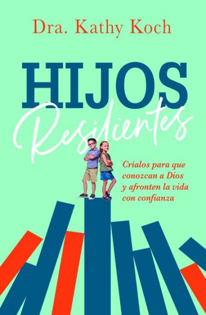 Hijos resilientes by Kathy Koch