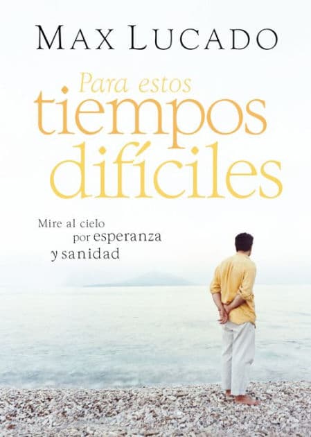 Para estos tiempos difíciles: Mire al cielo por esperanza y sanidad by Max Lucado