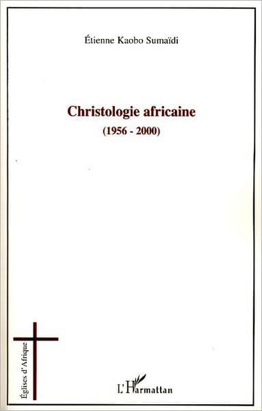 Christologie africaine (1956-2000) by Etienne Kaobo Sumaidi