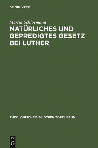 Natürliches und gepredigtes Gesetz bei Luther: Eine Studie zur Frage nach der Einheit der Gesetzesauffassung Luthers mit besonderer Berücksichtigung seiner Auseinandersetzung mit den Antimonern by Martin Schloemann