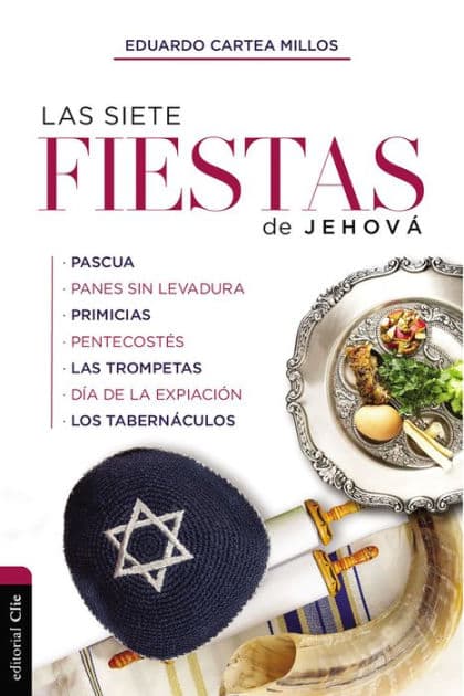 Las siete fiestas de Jehová: Un estudio basado en Levítico 23 by Eduardo Cartea Millos