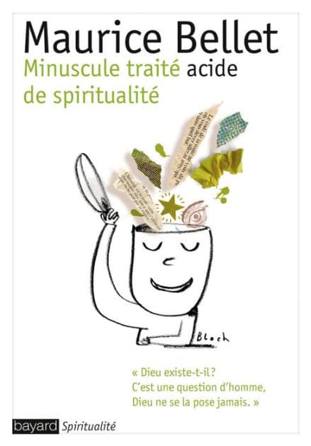 Minuscule traité acide de spiritualité by Maurice Bellet