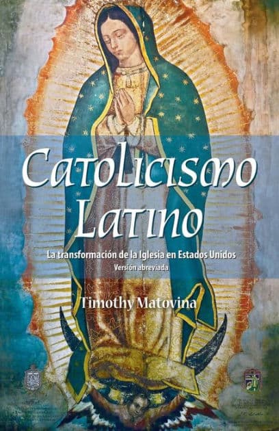 Latino Catolicismo: La transformación de la Iglesia en Estados Unidos (Versión abreviada) by Timothy Matovina