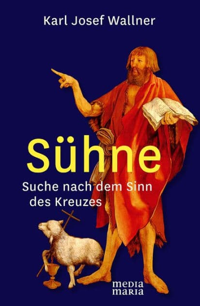 Sühne: Suche nach dem Sinn des Kreuzes by Karl Josef Wallner