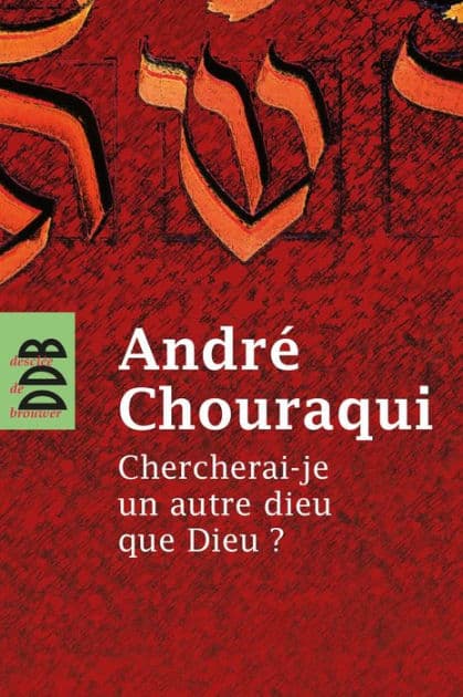 Chercherai-je un autre dieu que Dieu ? by André Chouraqui