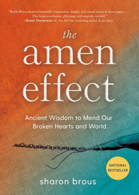 The Amen Effect: Ancient Wisdom to Mend Our Broken Hearts and World by Sharon Brous