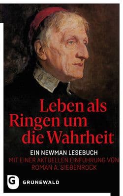 Leben als Ringen um die Wahrheit: Ein Newman Lesebuch - Mit einer aktuellen Einfuhrung von Roman A. Siebenrock by John H. Newman