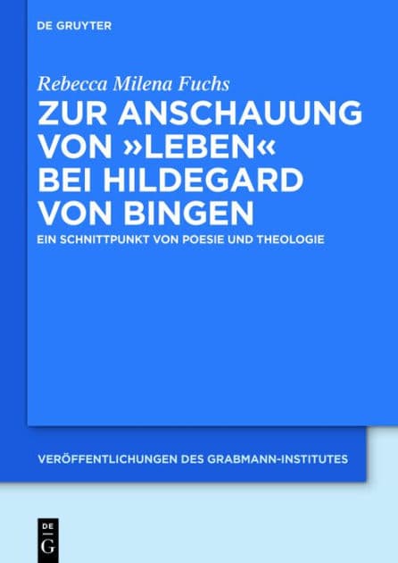Zur Anschauung von "Leben" bei Hildegard von Bingen: Ein Schnittpunkt von Poesie und Theologie by Rebecca Milena Fuchs