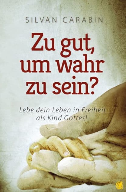 Zu gut, um wahr zu sein?: Lebe dein Leben in Freiheit als Kind Gottes! by Silvan Carabin