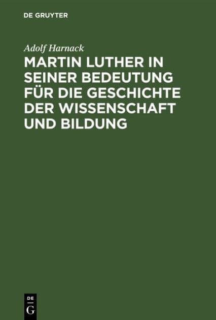 Martin Luther in seiner Bedeutung für die Geschichte der Wissenschaft und Bildung: Festrede gehalten am 10. November 1883 in der grossen Aula der Ludewigs-Universität by Adolf Harnack