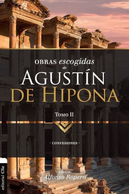Obras escogidas de Augustín de Hipona, Tomo 2: Confesiones by Alfonso Ropero
